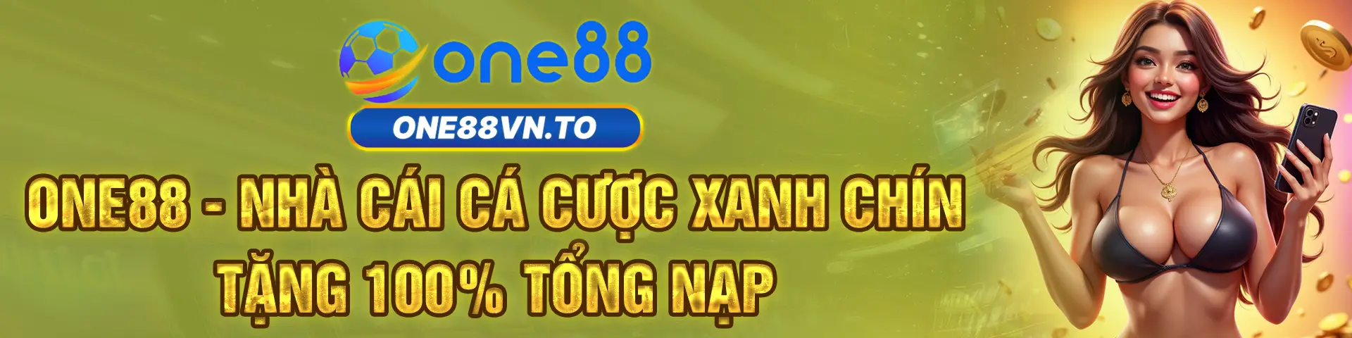 ONE88 - NHÀ CÁI CÁ CƯỢC XANH CHÍN TẶNG 100% TỔNG NẠP